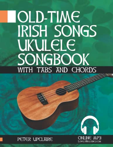 Old-Time Irish Songs - Ukulele Songbook for Beginners with Tabs and Chords