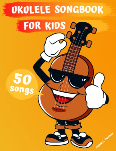 Ukulele Songbook for Kids: 50 Easy to Learn Songs for Beginners & Children (Book Contains: Sheet Music, Tabs, Chords, Lyrics)