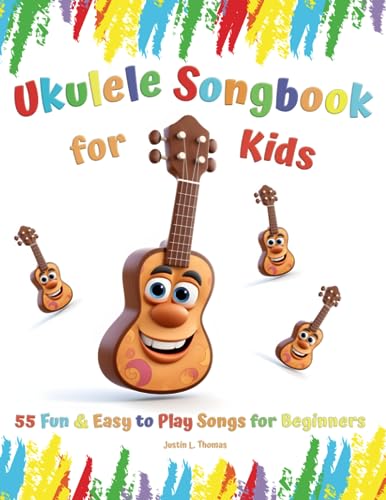 Ukulele Songbook for Kids: 55 Fun & Easy to Play Songs for Beginners (Book Contains: Sheet Music, Tabs, Chords, Lyrics)